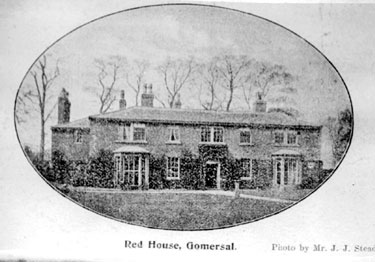 Red House, Gomersal: was home to the Taylors. Charlotte Bronte met Mary Taylor at Roe Head School and she featured Red House as 'Briarmains' and the Taylors as the 'Yorkes' in her novel 'Shirley'.